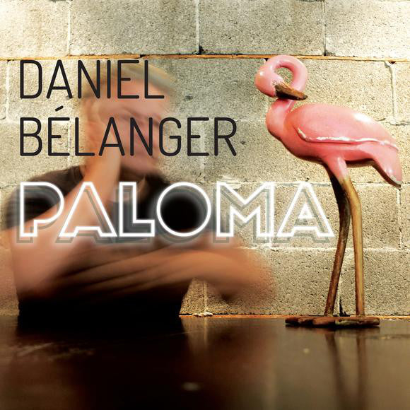 Daniel Bélanger ‎– Paloma (Vinyle neuf/New LP)