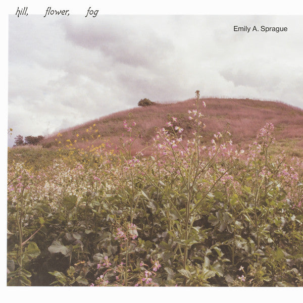 Emily A. Sprague – Hill, Flower, Fog (Vinyle neuf/New LP)
