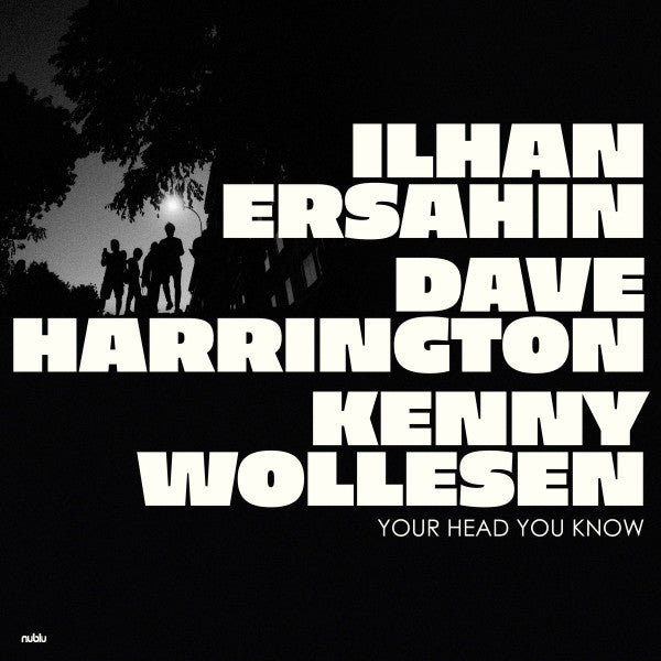 Ilhan Ersahin, Dave Harrington, Kenny Wollesen – Your Head You Know (Vinyle neuf/New LP)