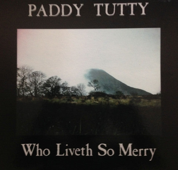 Paddy Tutty – Who Liveth So Merry (sealed) (Vinyle usagé / Used LP)