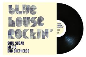 Soul Sugar meets Dub Shepherds - Blue House Rockinn' (Vinyle neuf/New LP)