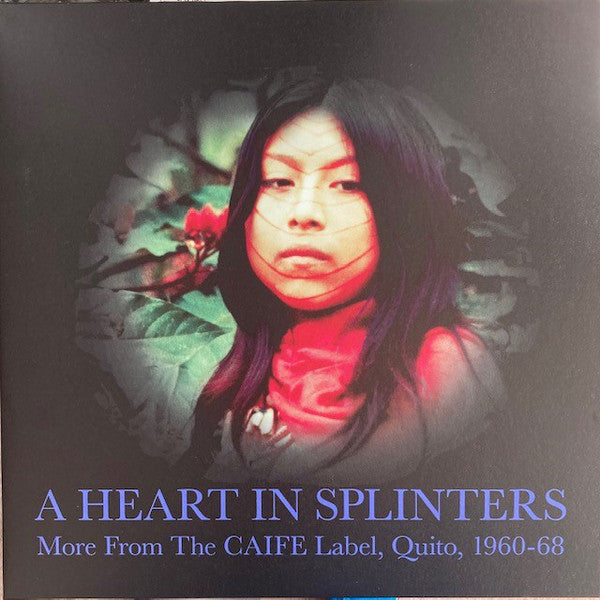 Various – A Heart In Splinters More From The CAIFE Label, Quito, 1960-68 (Vinyle neuf/New LP)