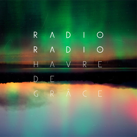 Radio Radio – Havre De Grâce (Vinyle neuf/New LP)