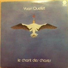 Yvan Ouellet ‎– Le Chant Des Choses  (Scellé/ Sealed) (Vinyle usagé / Used LP)